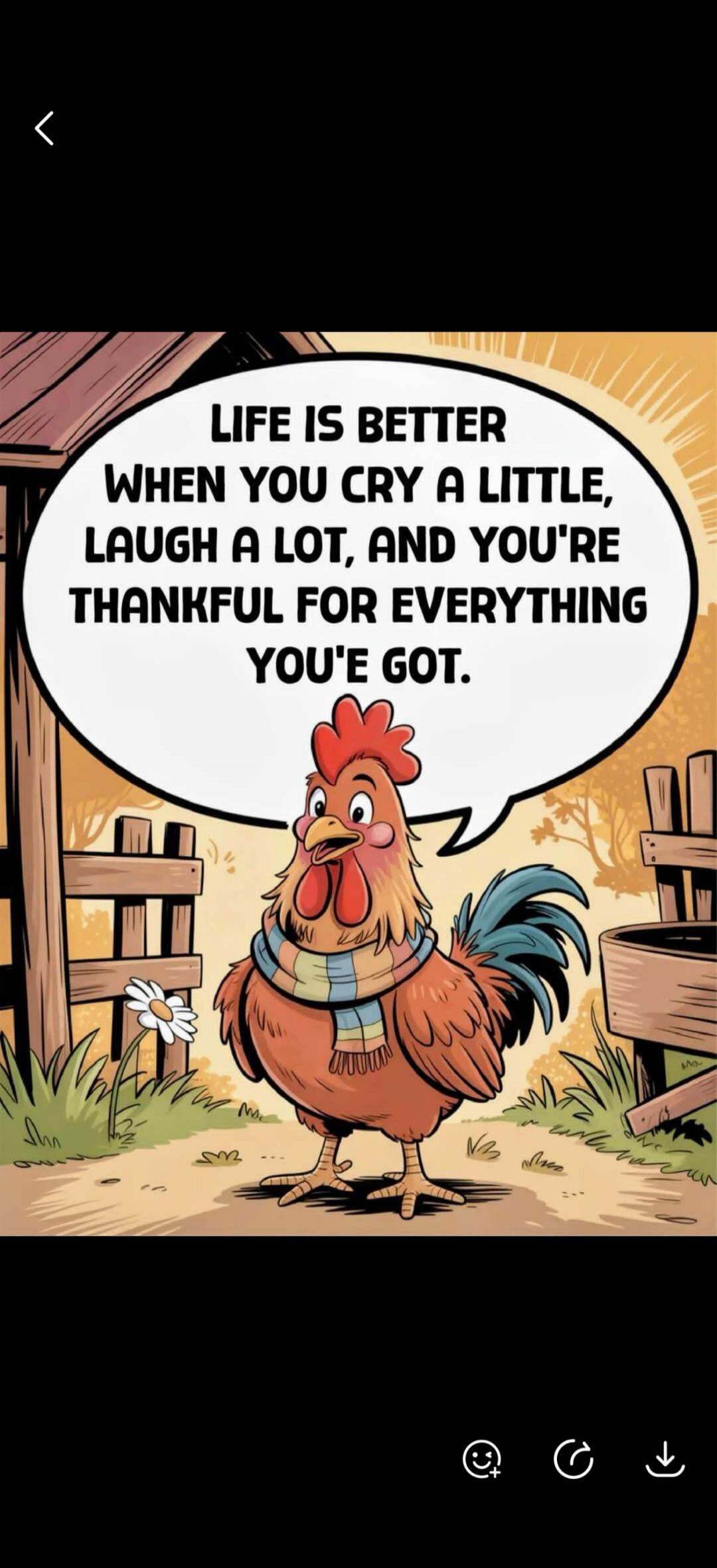 LIFE IS BETTER WHEN YOU CRY A LITTLE, LAUGH A LOT, AND YOU'RE THANKFUL FOR EVERYTHING YOU'VE GOT.
