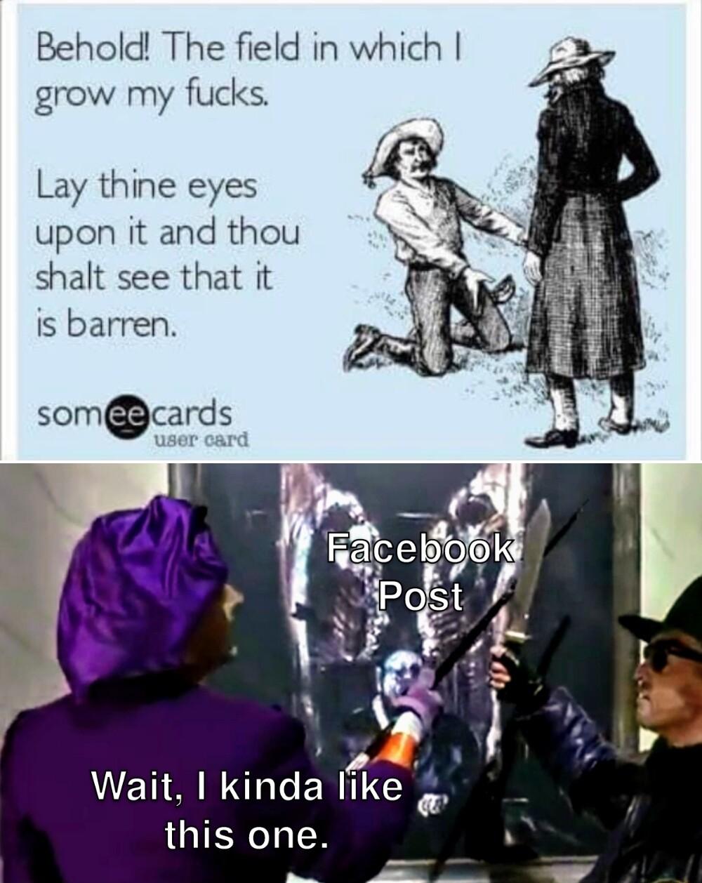 Behold The field in which grow my fucks Lay thine eyes upon it and thou shalt see that it is barren somcards WETIA klnda Ilke LGIENCI N