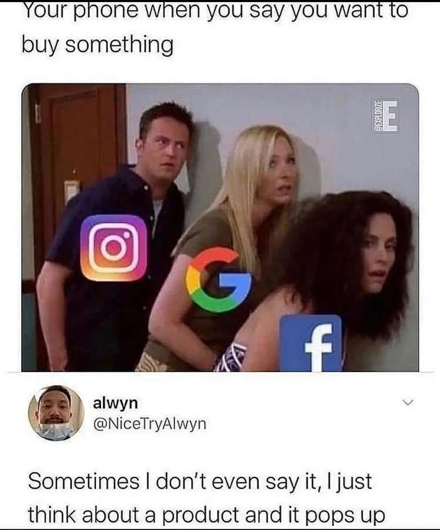 Your phone when you say you want to buy something alwyn NiceTryAlwyn Sometimes dont even say it just think about a product and it pops up