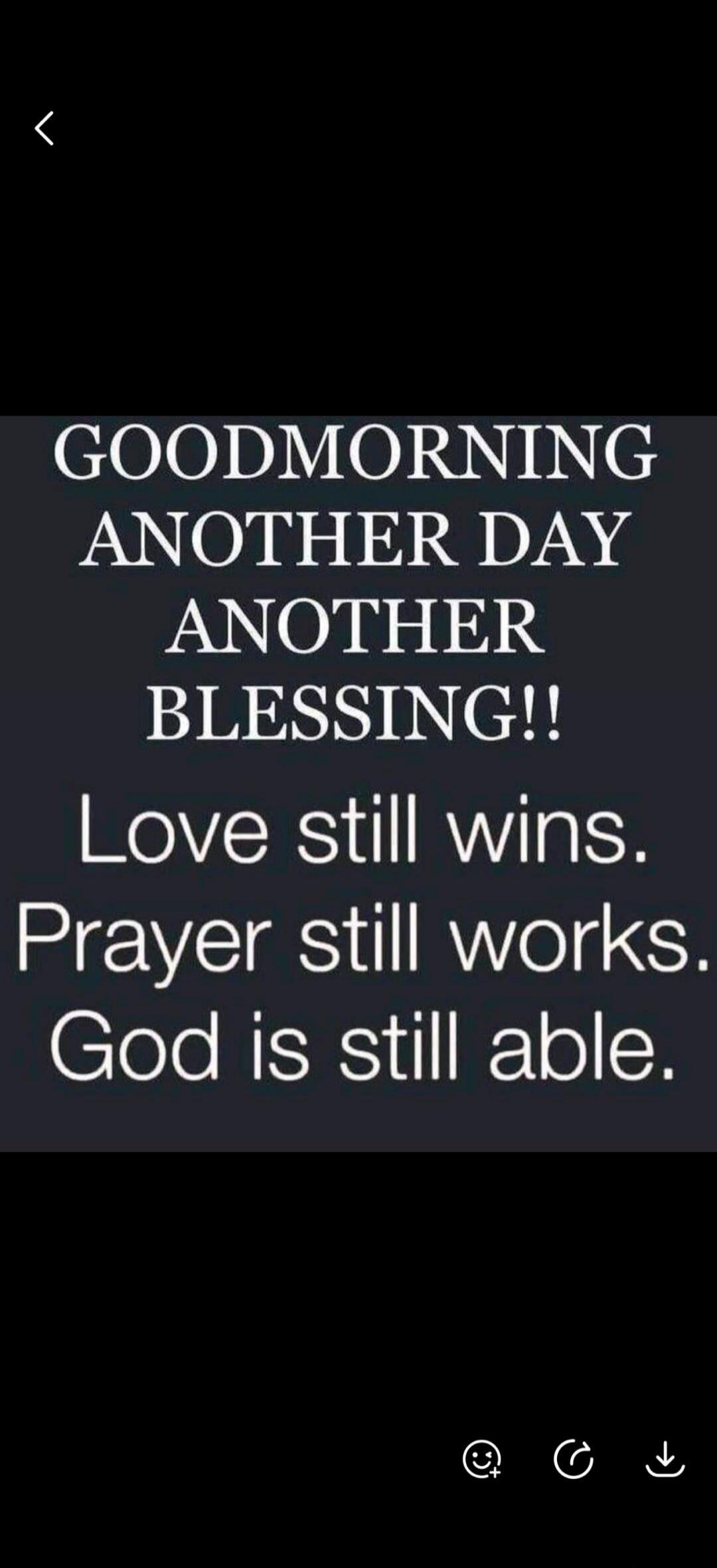 GOODMORNING ANOTHER DAY ANOTHER BLESSING!! Love still wins. Prayer still works. God is still able.