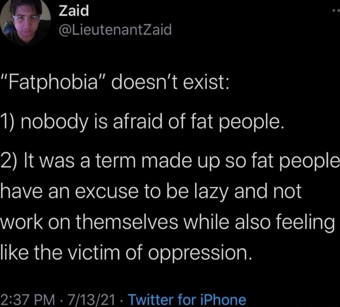 Zaid CREVELER v Fatphobia doesnt exist Nalelelele ALK iF le Kol B F 1qolle ol ZANIAVESERClinaRnEle XU oRToR FZ1qfolTol ol WEVCE AR o ol Y F VAVR ale N Ted work on themselves while also feeling like the victim of oppression 237 PM 71321 Twitter for iPhone