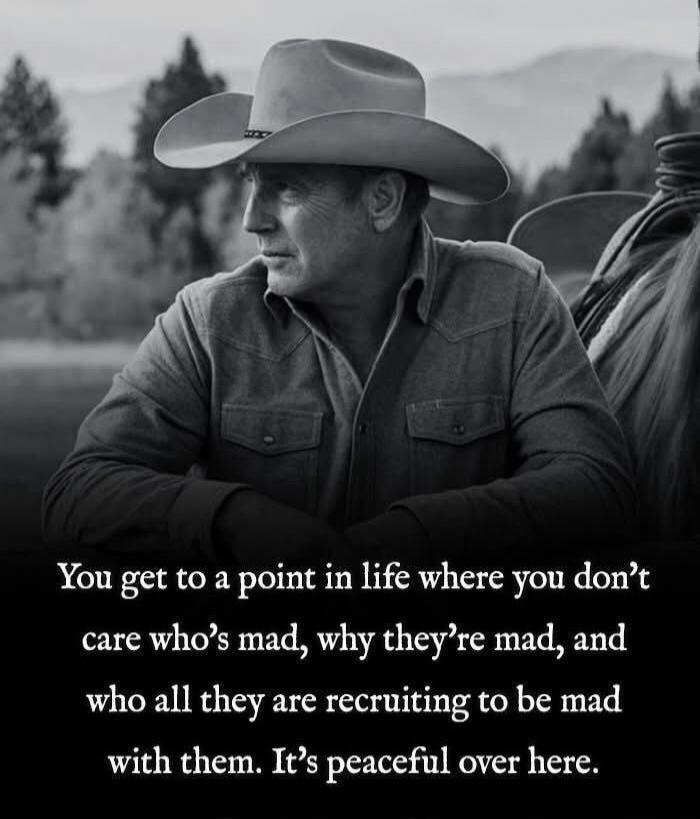 You get to a point in life where you don’t care who’s mad, why they’re mad, and who all they are recruiting to be mad with them. It’s peaceful over here.