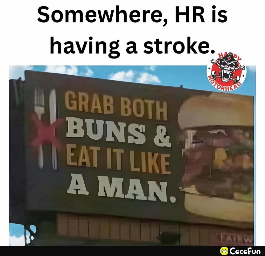 Somewhere, HR is having a stroke. GRAB BOTH BUNS & EAT IT LIKE A MAN.