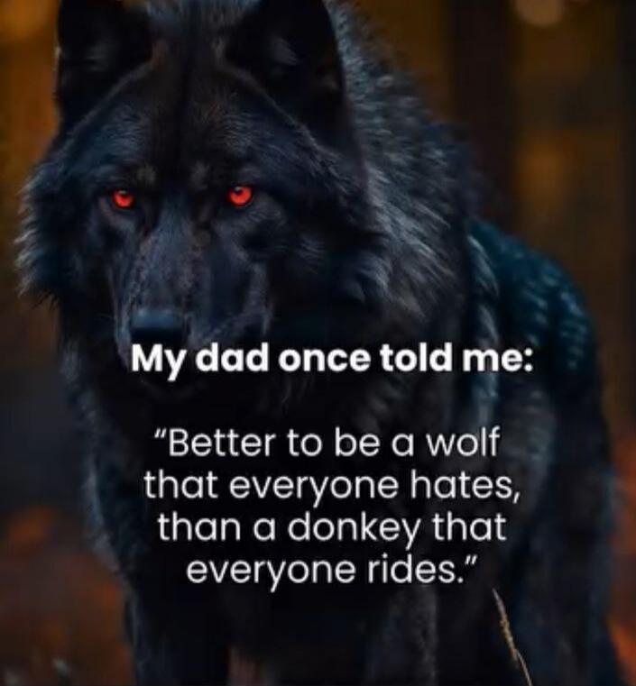 My dad once told me: 