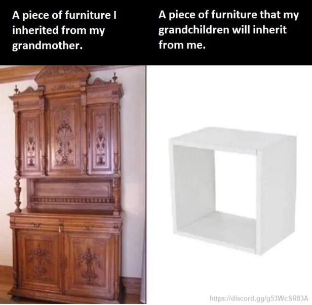 A piece of furniture A piece of furniture that my inherited from my grandchildren will inherit grandmother from me