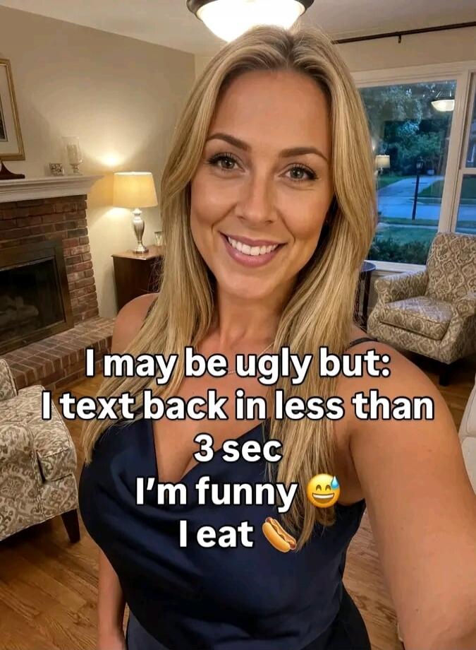 I may be ugly but: I text back in less than 3 sec I'm funny 😅 I eat 🍝