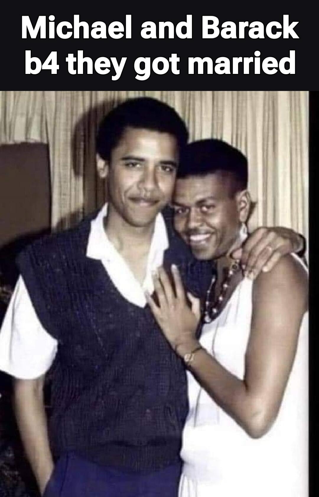 Michael and Barack b4 they got married
