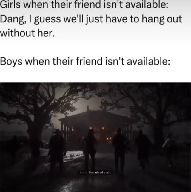 Dang guess well just have to hang out ithout her Boys when their friend isnt available 4