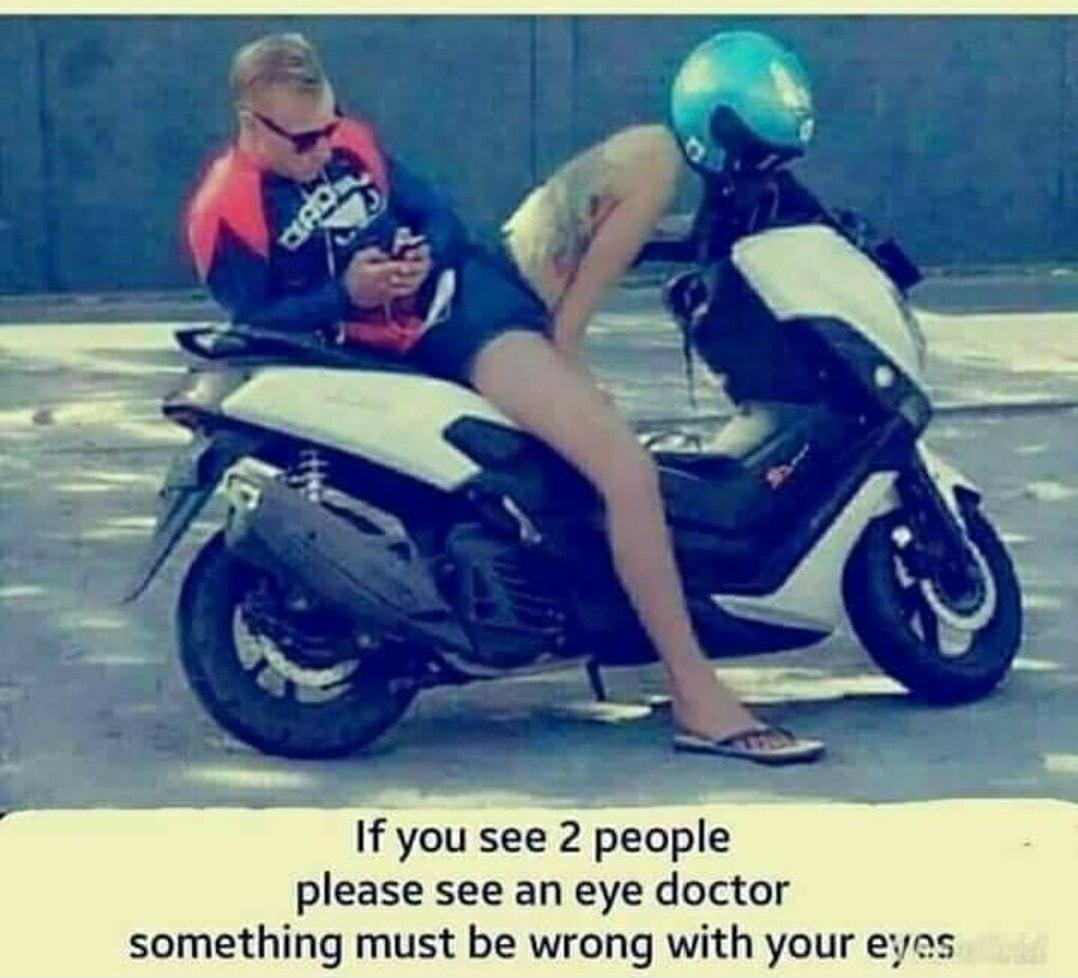 If you see 2 people please see an eye doctor something must be wrong with your eyas