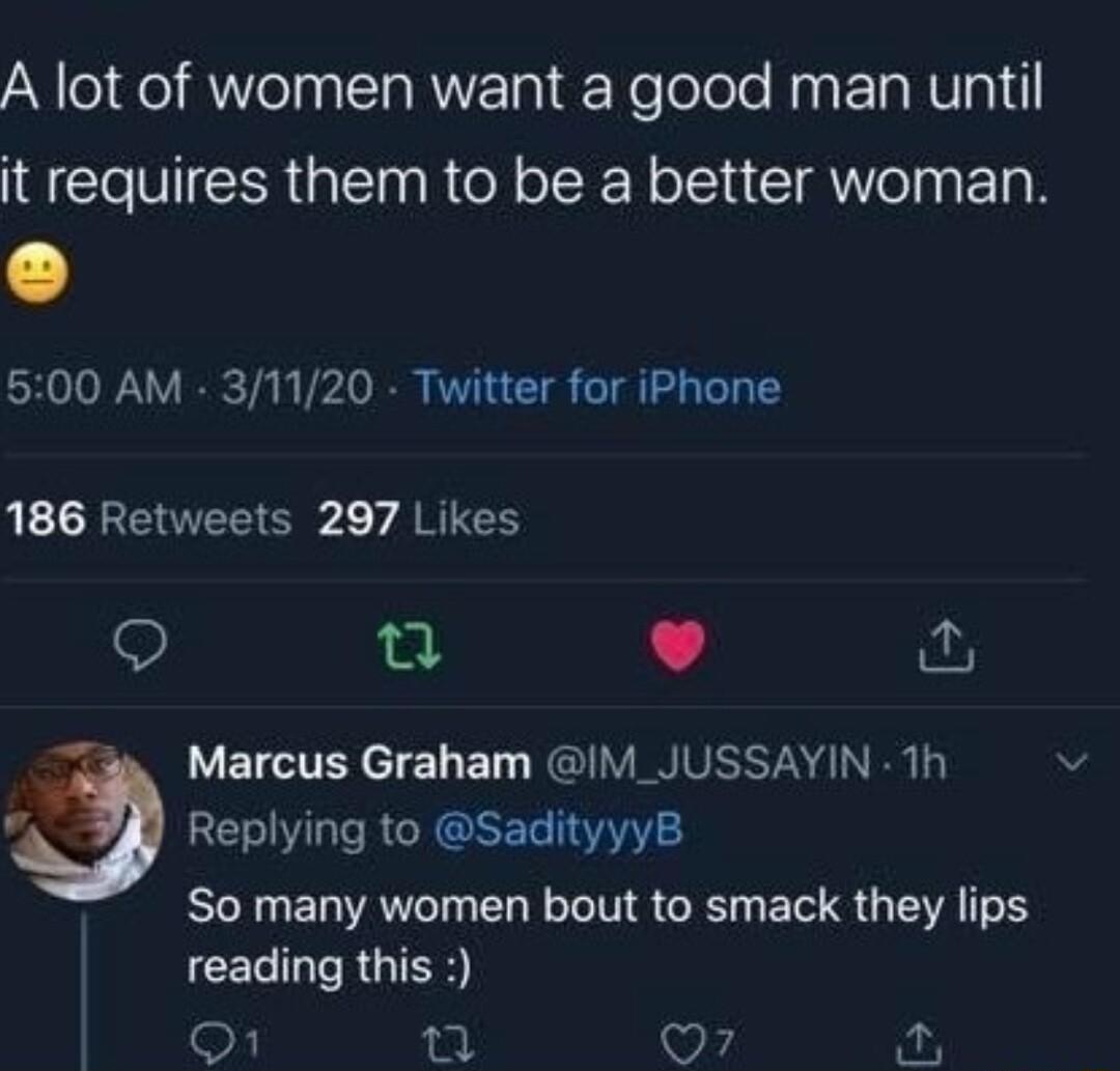 A lot of women want a good man until it requires them to be a better woman CHON Y IRV VL R VT T T U CRCEEER L ARG 9 0 L J L E LT T e BT RGIINIEER IV R ERIVLRCREREL So many women bout to smack they lips CECIRRGIES fal Q7 ot