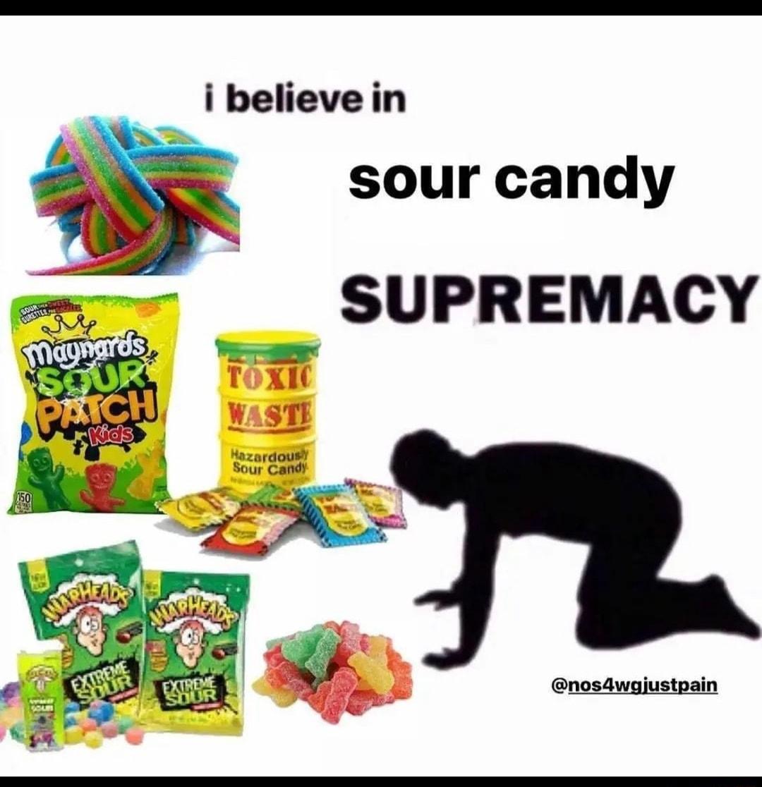 i believe in sour candy T SUPREMACY