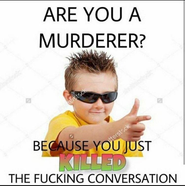 ARE YOU A MURDERER THE FUCKING CONVERSATION