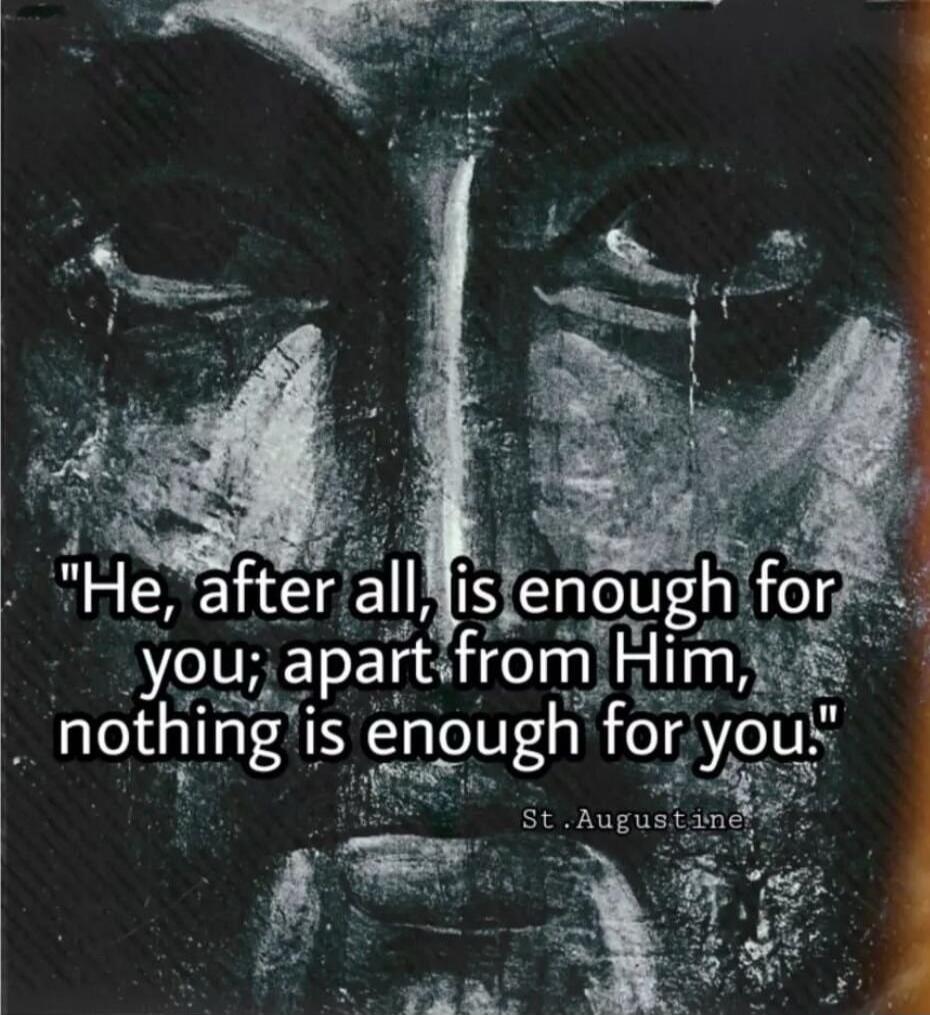 He, after all, is enough for you; apart from Him, nothing is enough for you.