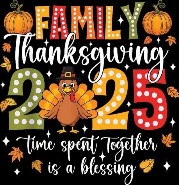 FAMILY Thanksgiving 2025 time spent together is a blessing