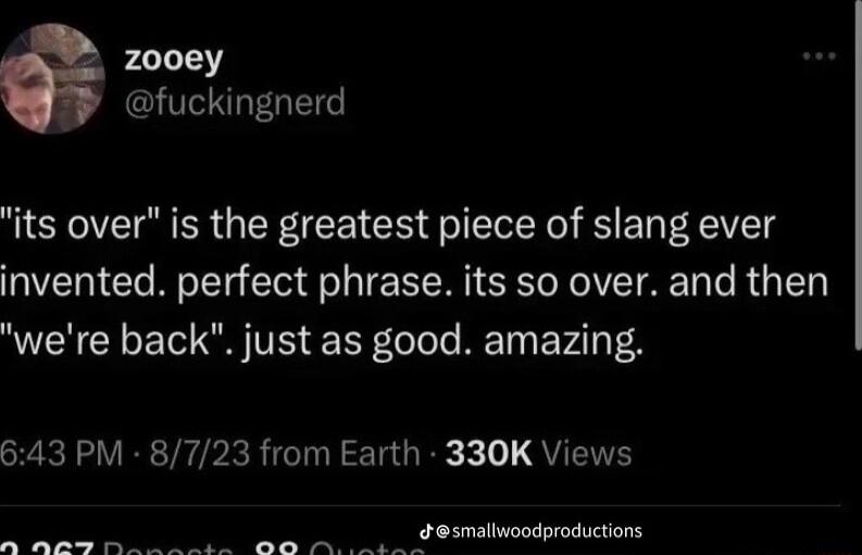 2z00ey QT its over is the greatest piece of slang ever invented perfect phrase its so over and then were back just as good amazing 643 PM 8723 from Earth 330K Views smallwoodproductions WpSp