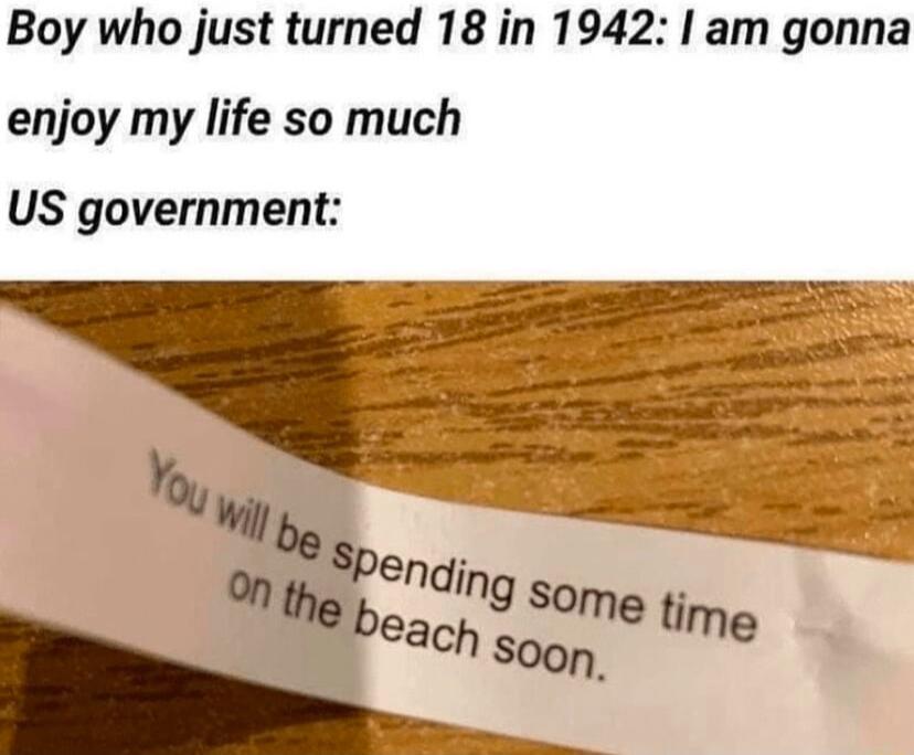 Boy who just turned 18 in 1942 am gonna enjoy my life so much US government