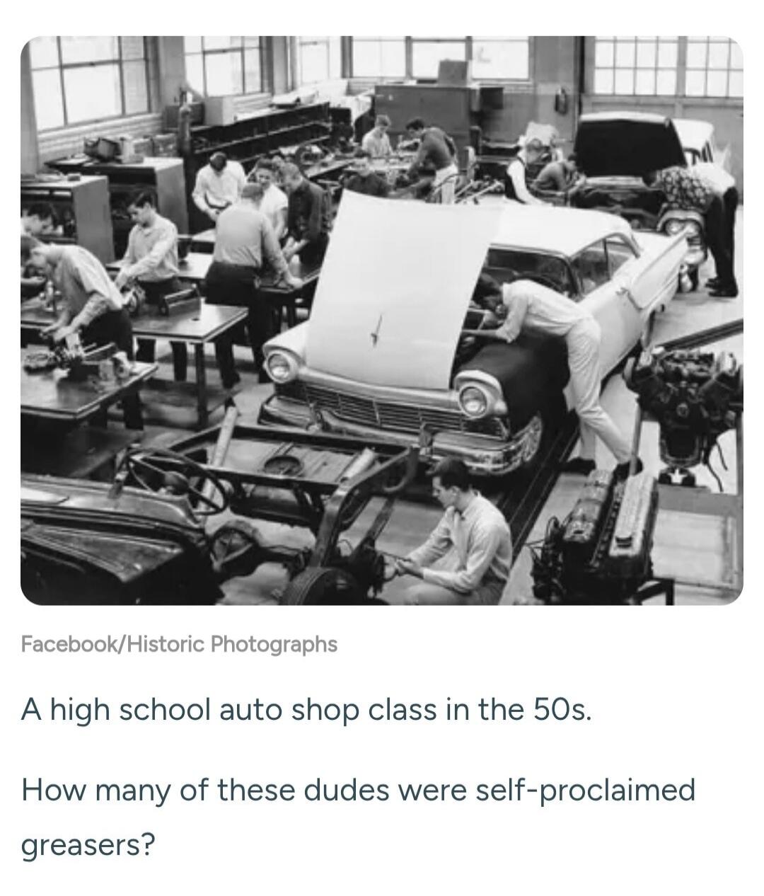 Facebook/Historic Photographs A high school auto shop class in the 50s. How many of these dudes were self-proclaimed greasers?