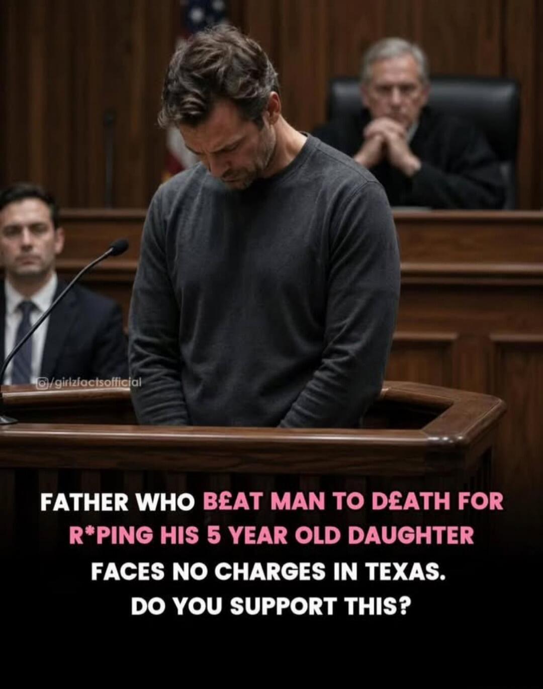 FATHER WHO BEAT MAN TO DEATH FOR R*PING HIS 5 YEAR OLD DAUGHTER FACES NO CHARGES IN TEXAS. DO YOU SUPPORT THIS?