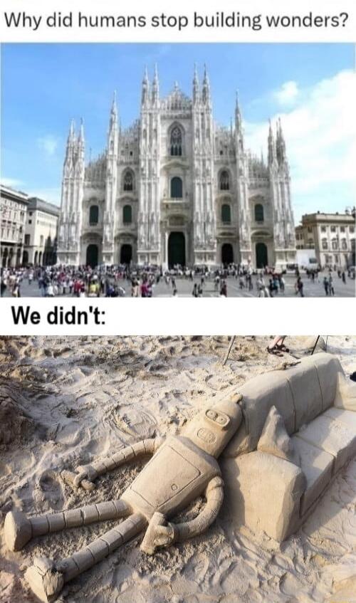 Why did humans stop building wonders? We didn't: