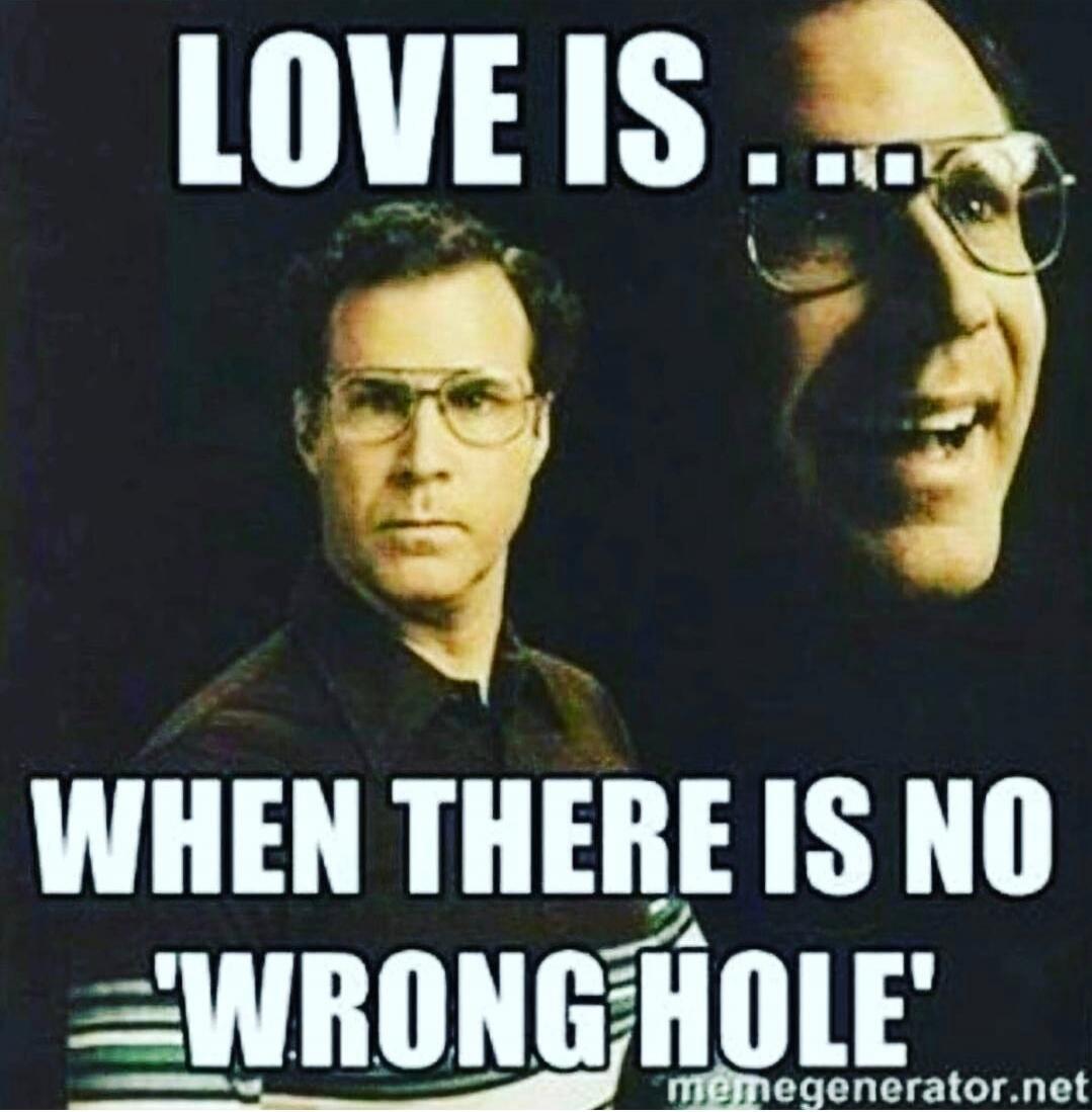 LOVE IS ... WHEN THERE IS NO 'WRONG HOLE'