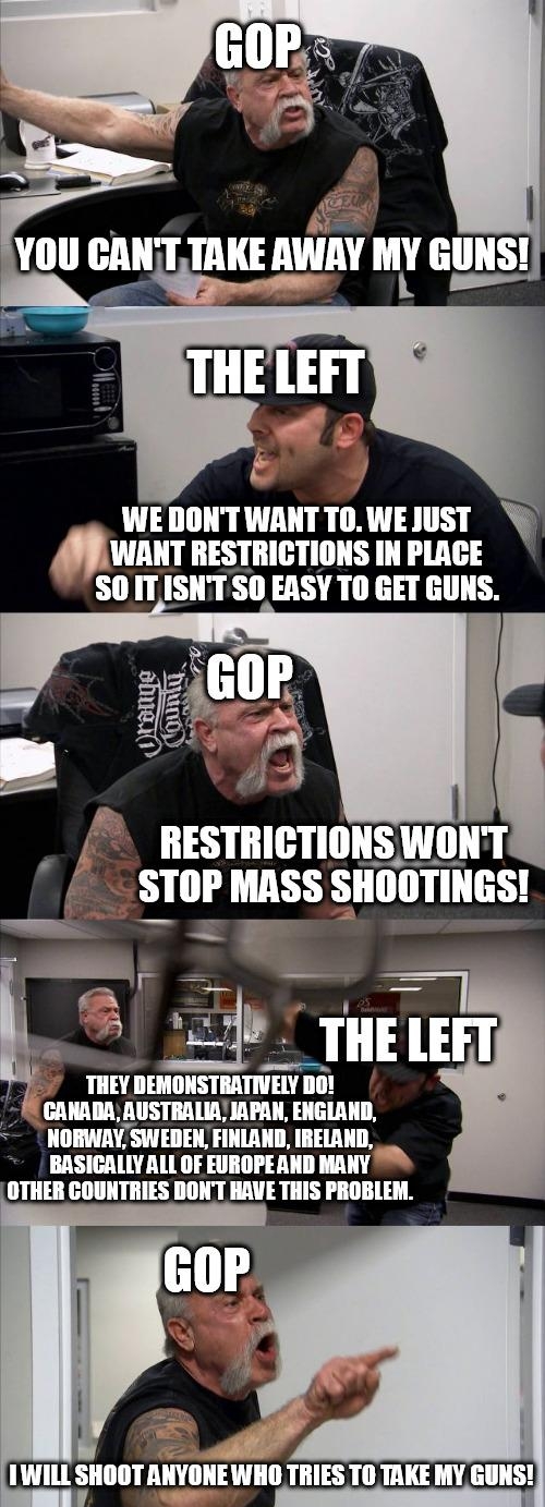 WE DONT WANT T0 WE JUST WANT RESTRICTIONS IN PLAGE SO ITISNTSO EASY TO GET GUNS SIIII L SIIIlTIIIES F NORWAYSWEDENFINLAN IRELAND BASIGALLY ALL OF EUROPEAND MANY OTHER COUNTRIES DONT HAVE THIS PROBLEM