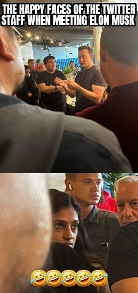 THE HAPPY FACES OFTHE TWITTER STAFF WHEN MEETING EIIII MUSK e