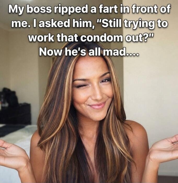 My boss ripped a fart in front of me. I asked him, 