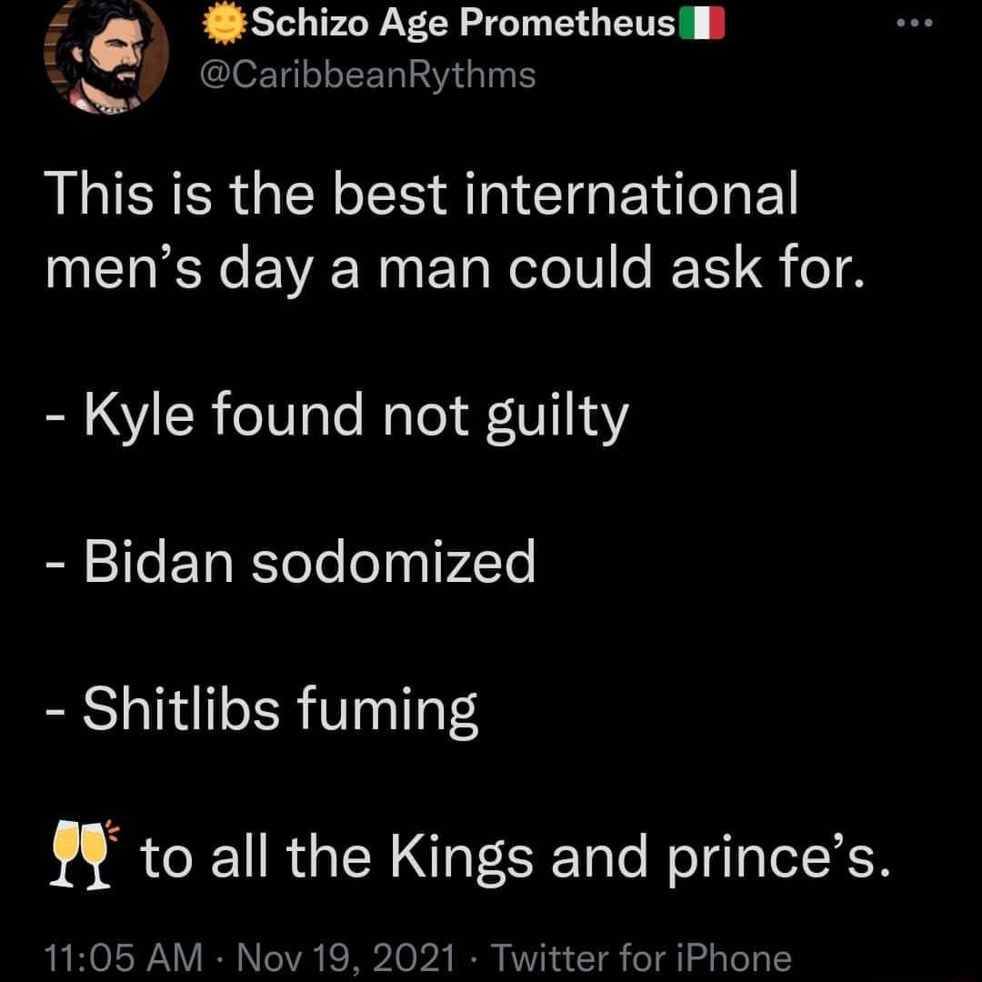 CaribbeanRythms F 6 8 Schizo Age Prometheusll This is the best international mens day a man could ask for o Vi R o0 ale Male V1114Y Bidan sodomized Shitlibs fuming 9 to all the Kings and princes 1105 AM Nov 19 2021 Twitter for iPhone