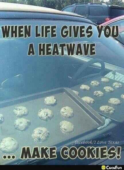 WHEN LIFE GIVES YOU A HEATWAVE ... MAKE COOKIES! facebook/I Love Texas CocoFun