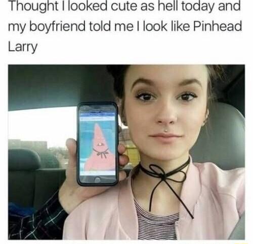 Thought I looked cute as hell today and my boyfriend told me look like Pinhead Larry