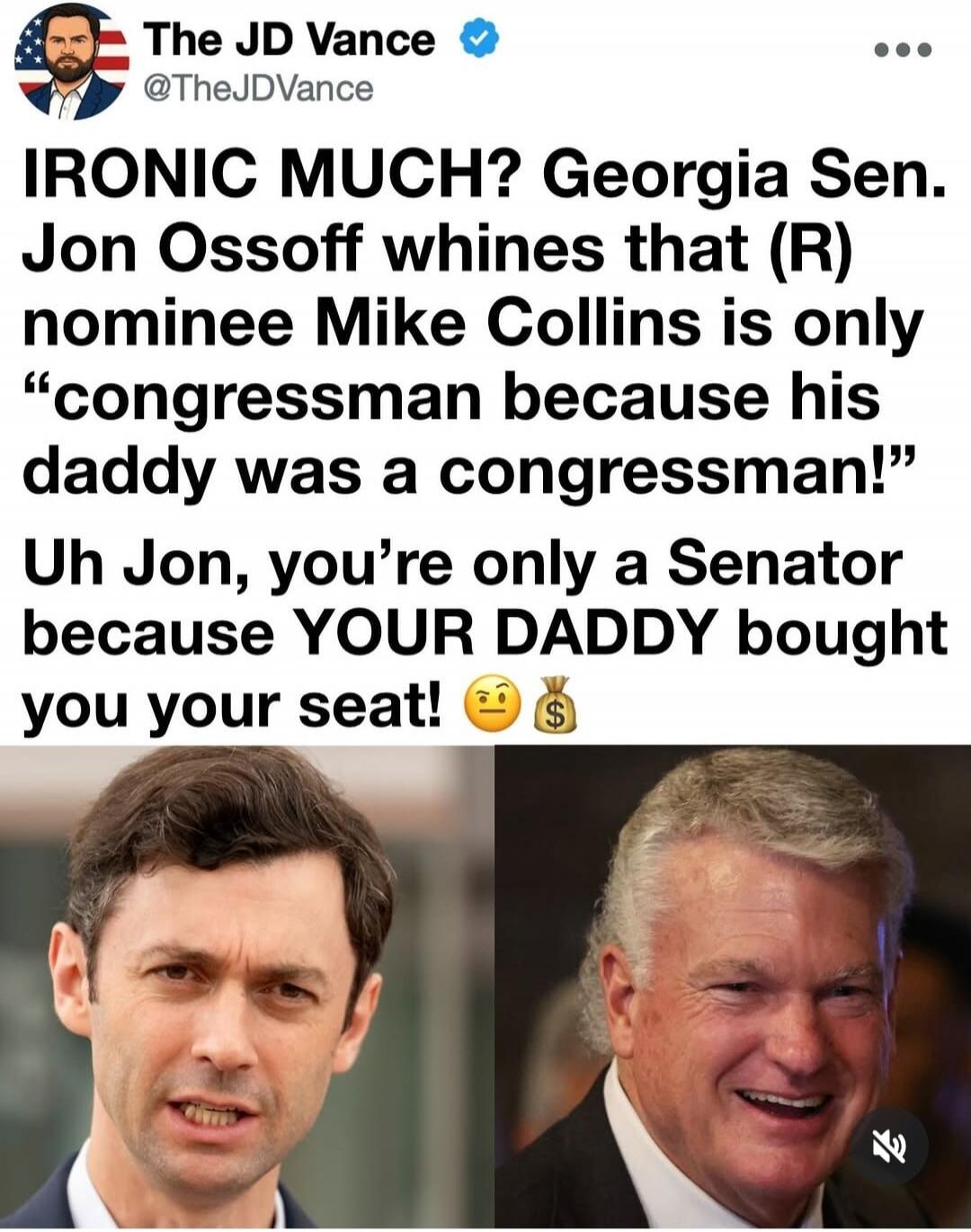 The JD Vance @TheJDVance IRONIC MUCH? Georgia Sen. Jon Ossoff whines that (R) nominee Mike Collins is only 