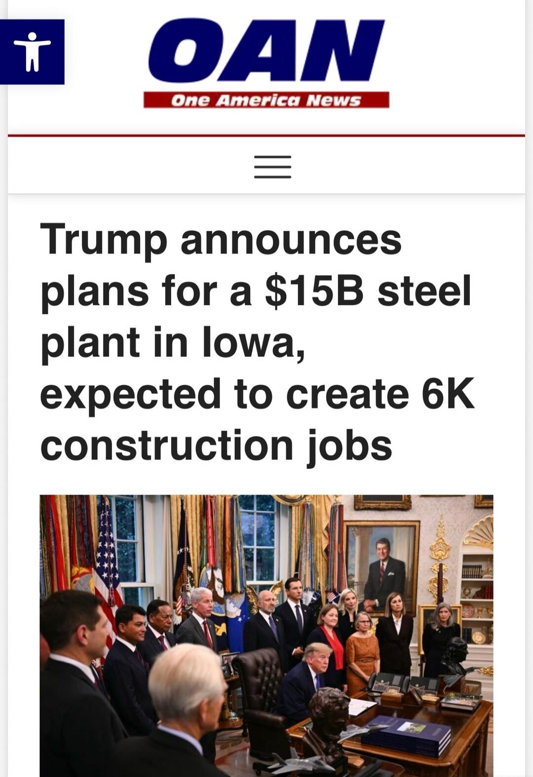 OAN One America News. Trump announces plans for a $15B steel plant in Iowa, expected to create 6K construction jobs.