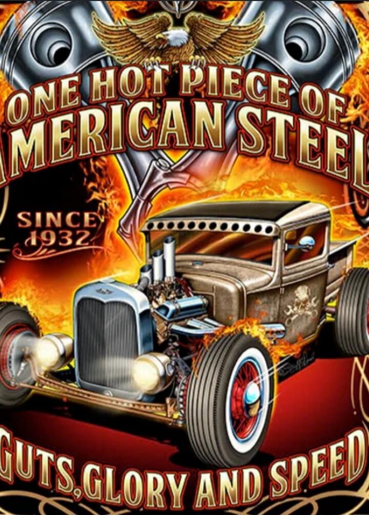 ONE HOT PIECE OF AMERICAN STEEL SINCE 1932 GUTS, GLORY AND SPEED