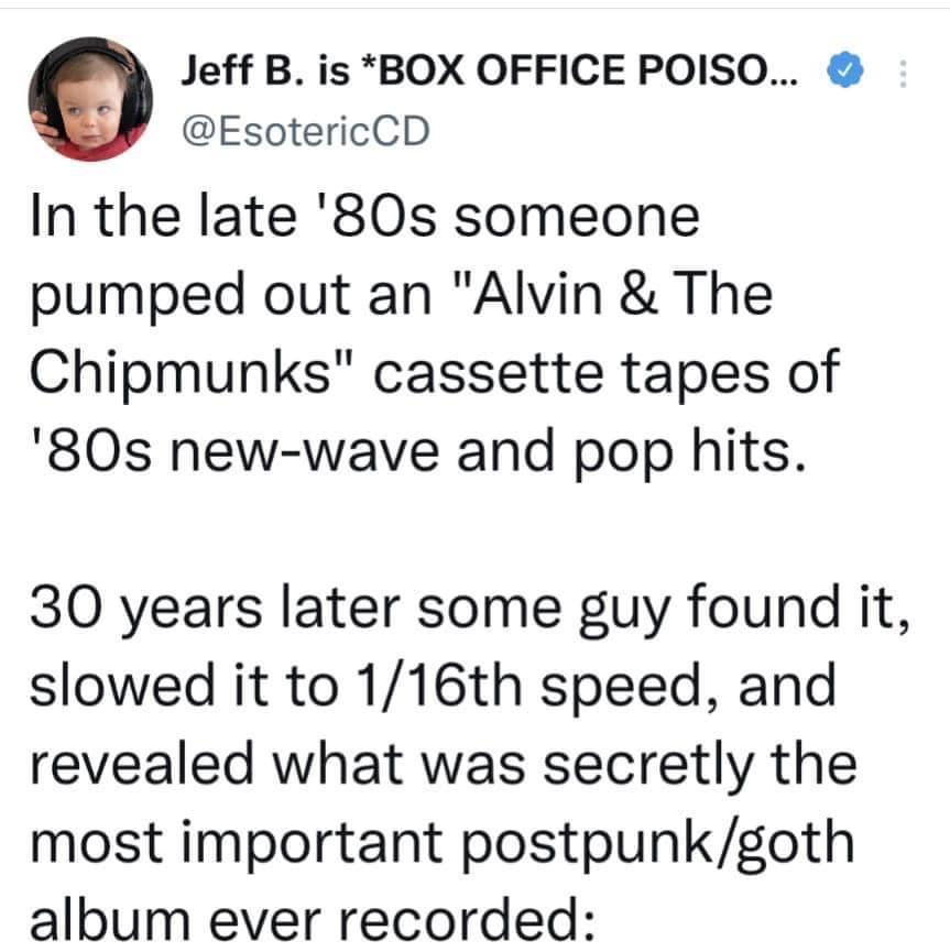 Jeff B is BOX OFFICE POISO EsotericCD In the late 80s someone pumped out an Alvin The Chipmunks cassette tapes of 80s new wave and pop hits 30 years later some guy found it slowed it to 116th speed and revealed what was secretly the most important postpunkgoth album ever recorded