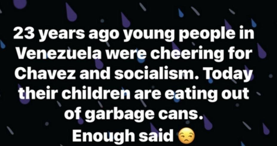 23 years ago young people in Venezuela were cheering for o EATEY T LRSI E T W 1 BT their children are eating out of garbage cans Enough said