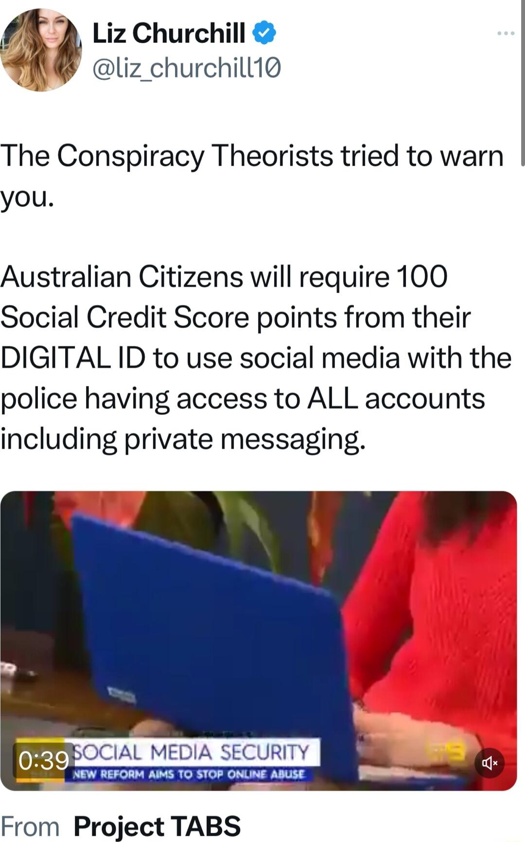 7 Liz Churchill M liz churchill10 The Conspiracy Theorists tried to warn you Australian Citizens will require 100 Social Credit Score points from their DIGITAL ID to use social media with the police having access to ALL accounts including private messaging ICIAL MEDIA SECURITY From Project TABS