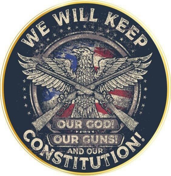 WE WILL KEEP OUR GOD! OUR GUNS! AND OUR CONSTITUTION!