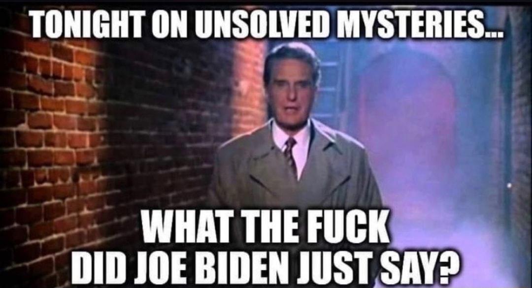 IlINIGIIT ON UNSOLVED MYSIEIIIES N B P WHAT THE FUCKDS DID JOE BIDEN JUST SAY2