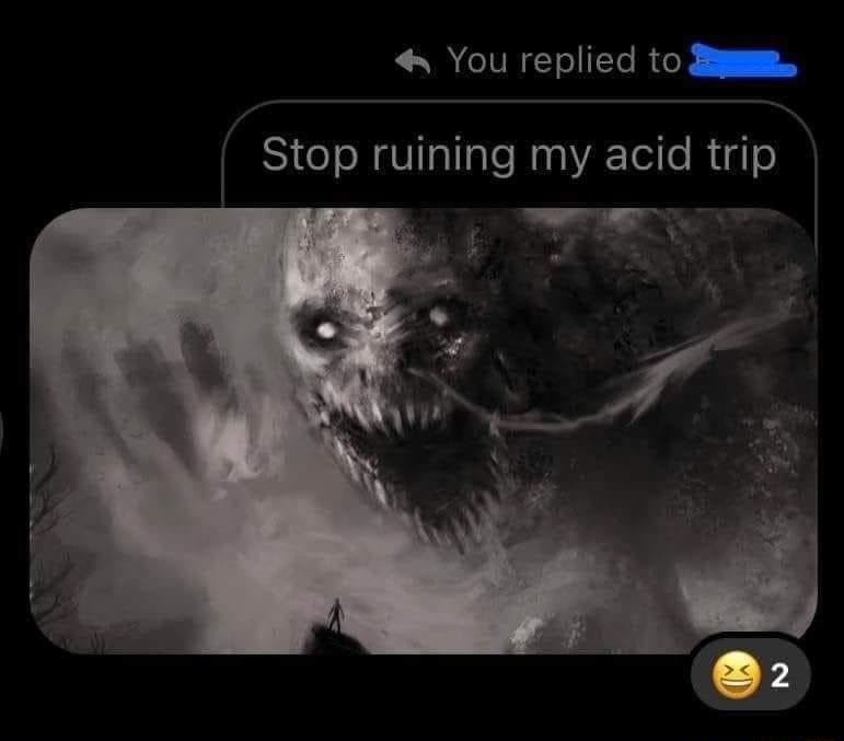 LN CURCTIECRGY Stop ruining my acid trip