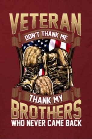 VETERAN DON'T THANK ME THANK MY BROTHERS WHO NEVER CAME BACK