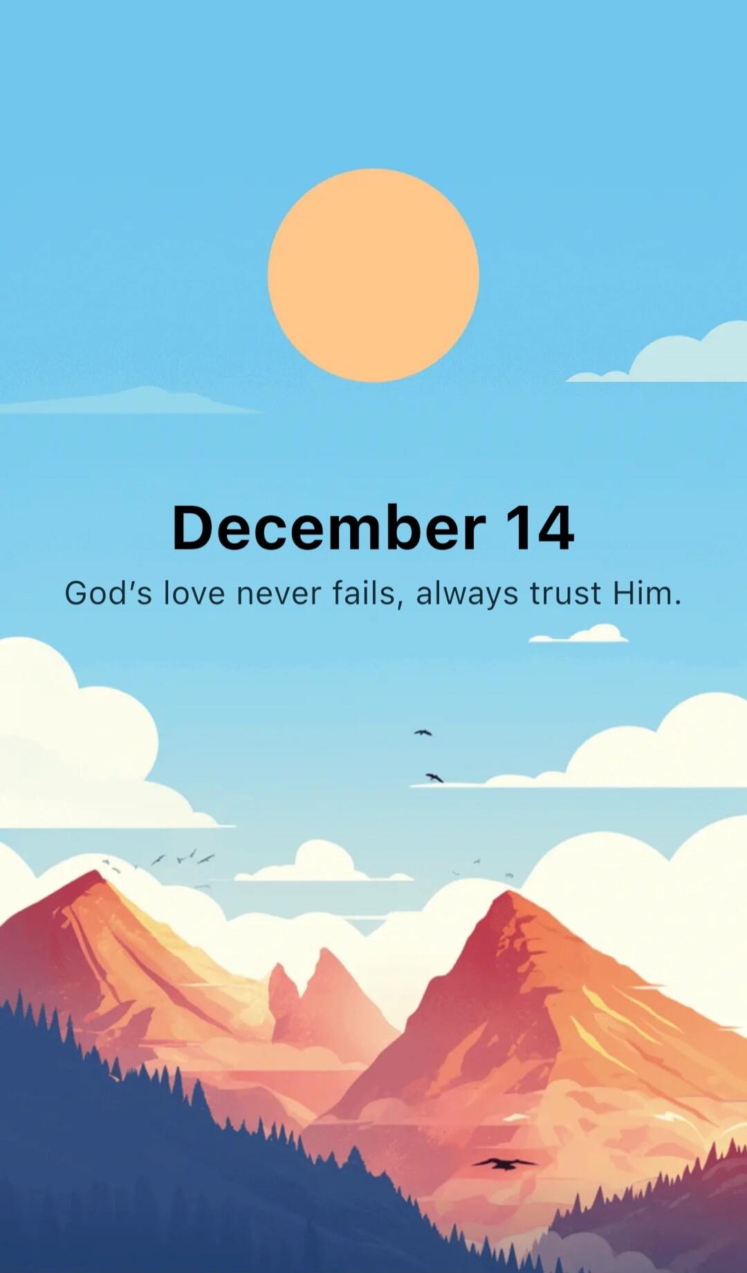 December 14
God's love never fails, always trust Him.