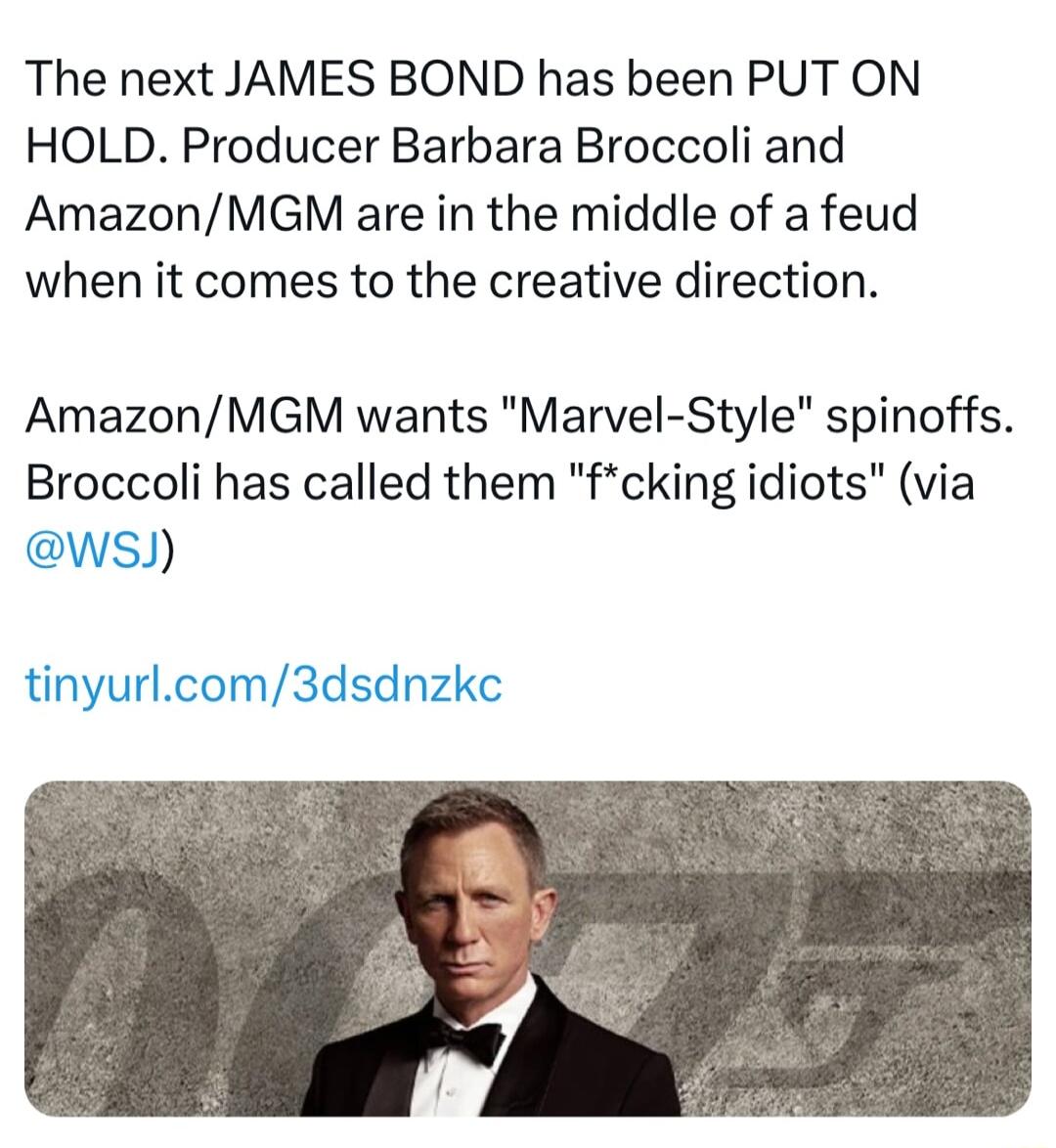 The next JAMES BOND has been PUT ON HOLD Producer Barbara Broccoli and AmazonMGM are in the middle of a feud when it comes to the creative direction AmazonMGM wants Marvel Style spinoffs Broccoli has called them fcking idiots via ws tinyurlcom3dsdnzke