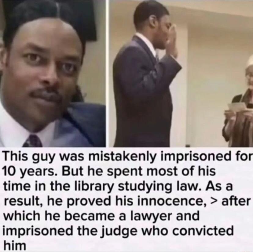 p This guy was mistakenly imprisoned for 10 years But he spent most of his time in the library studying law As a result he proved his innocence after which he became a lawyer and imprisoned the judge who convicted him