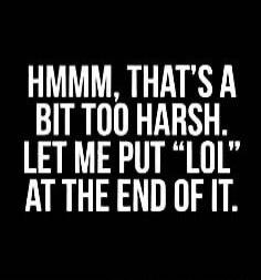 HMMM, THAT'S A BIT TOO HARSH. LET ME PUT 