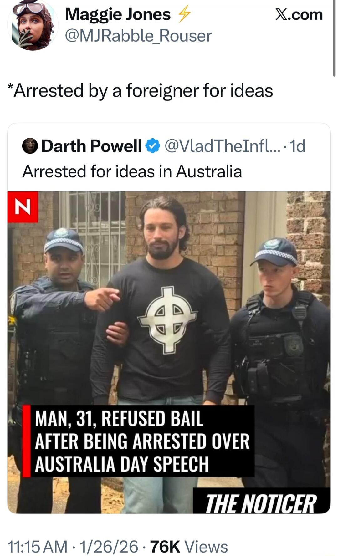 *Arrested by a foreigner for ideas

Arrested for ideas in Australia

MAN, 31, REFUSED BAIL AFTER BEING ARRESTED OVER AUSTRALIA DAY SPEECH