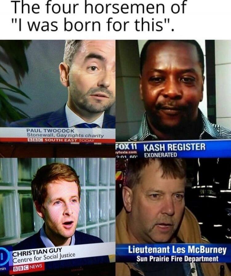 The four horsemen of 'I was born for this'.