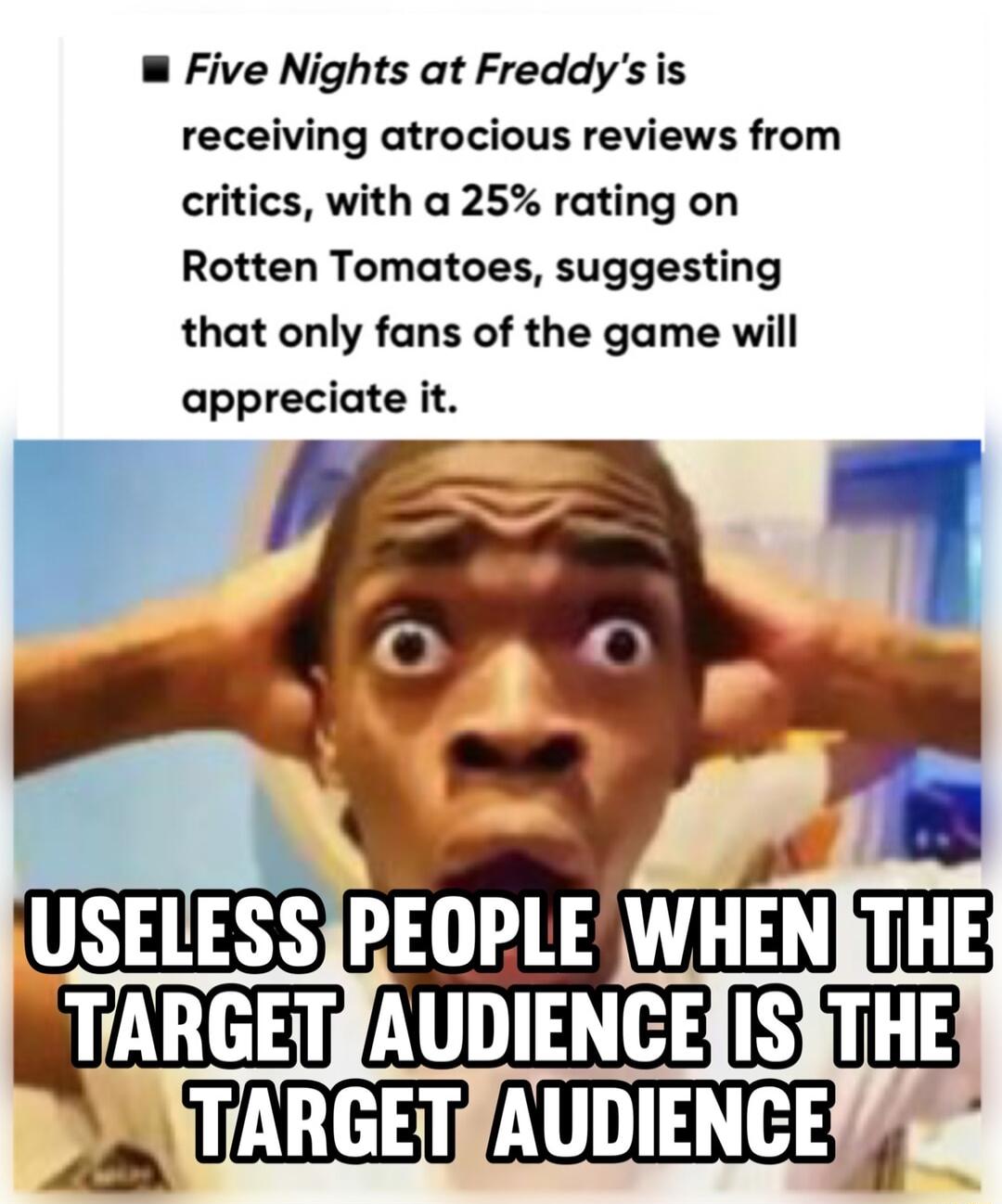 W Five Nights at Freddys is receiving atrocious reviews from critics with a 25 rating on Rotten Tomatoes suggesting that only fans of the game will appreciate it I3 B T3 o ULCTET TSR