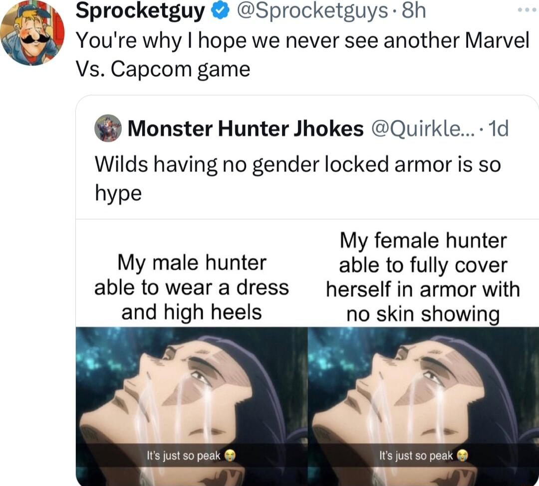 E Sprocketguy Sprocketguys 8h Youre why hope we never see another Marvel Vs Capcom game Monster Hunter Jhokes Quirkle 1d Wilds having no gender locked armor is so hype My female hunter My male hunter able to fully cover able to wear adress herself in armor with and high heels no skin showing s st sopask ts st s0 pesk