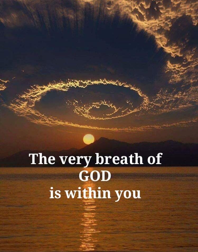 The very breath of GOD is within you