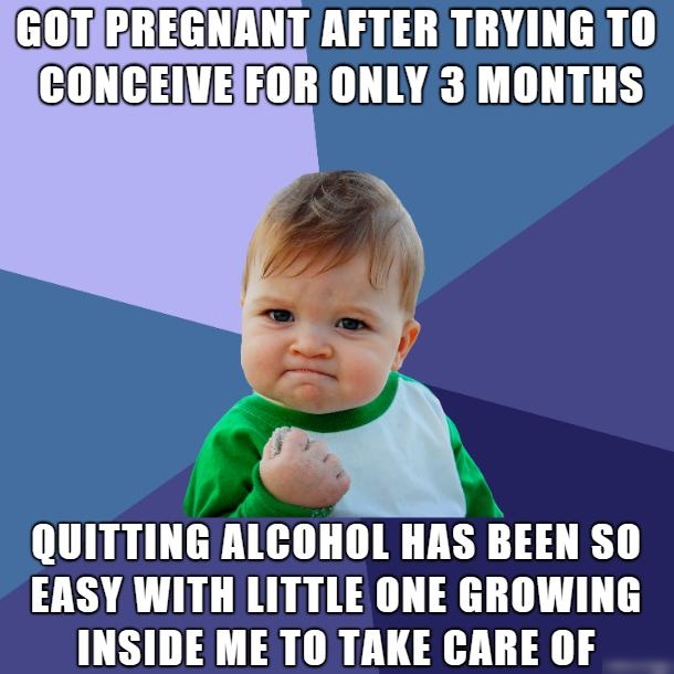 GOTIPREGNANT AFTER TRYING TO CONCEIVEFOR ONLY 3 MONTHS A7 QUITTING ALCOHOL HAS BEEN SO EASY WITH LITTLE ONE GROWING INSIDE ME TO TAKE CARE OF